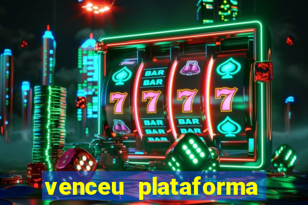 venceu plataforma de jogos